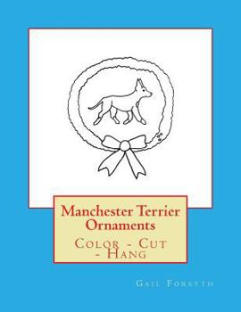 Manchester Terrier Ornaments: Color - Cut - Hang