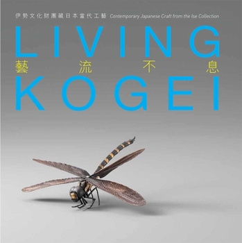 Paperback Living Kogei: Contemporary Japanese Craft from the Ise Collection Book