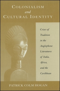 Hardcover Colonialism and Cultural Identity: Crises of Tradition in the Anglophone Literatures of India, Africa, and the Caribbean Book