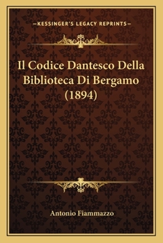 Paperback Il Codice Dantesco Della Biblioteca Di Bergamo (1894) [Italian] Book