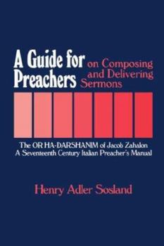 Hardcover A Guide for Preachers on Composing and Delivering Sermons: The or Ha_darshanim of Jacob Zahalon, a Seventeenth Century Italiam Preacher's Manual Book