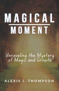 Paperback Magical Moment: Unraveling the Mystery of Magic and Growth Book