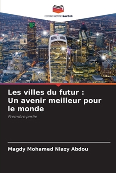 Les villes du futur : Un avenir meilleur pour le monde: Première partie (French Edition)