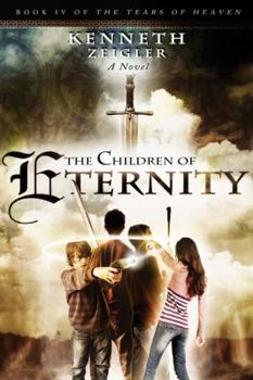 The Children of Eternity: A Novel - Book #4 of the Tears of Heaven