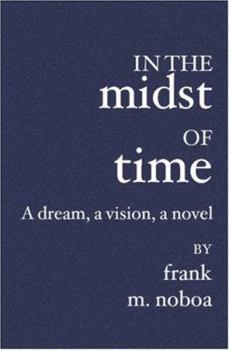 Paperback In The Midst Of Time: A Dream, A Vision, A Novel Book