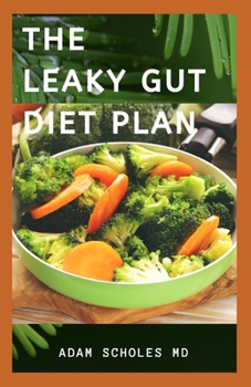 The Leaky Gut Diet Plan: A Complete... book by Adam Scholes