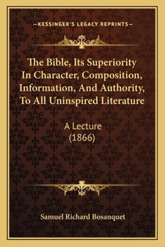 The Bible: Its Superiority ... to All Uninspired Literature, a Lecture
