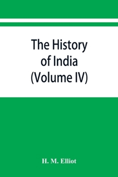 Paperback The history of India: as told by its own historians. The Muhammadan period (Volume IV) Book