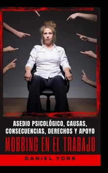 Hardcover Mobbing en el Trabajo: Asedio psicológico, causas, consecuencias, derechos y apoyo [Spanish] Book