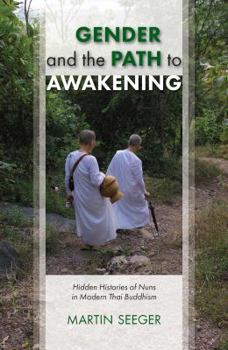 Paperback Gender and the Path to Awakening: Hidden Histories of Nuns in Modern Thai Buddhism Book