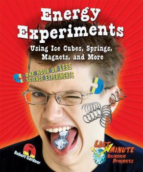 Energy Experiments Using Ice Cubes, Springs, Magnets, and More: One Hour or Less Science Experiments - Book  of the Last-Minute Science Projects