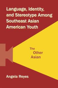 Paperback Language, Identity, and Stereotype Among Southeast Asian American Youth: The Other Asian Book