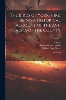 Paperback The Birds of Yorkshire: Being a Historical Account of the Avi-fauna of the County: 1; Volume 1 Book