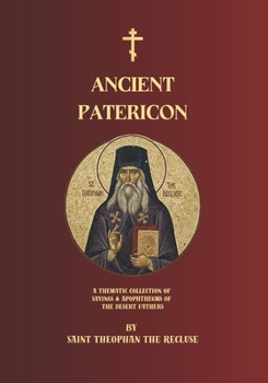 Ancient Patericon: A Thematic Collection of Sayings & Apophthegms of the Desert Fathers (Orthodox Christian Publications)
