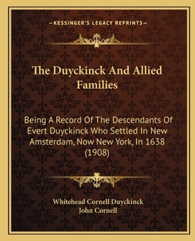 Paperback The Duyckinck And Allied Families: Being A Record Of The Descendants Of Evert Duyckinck Who Settled In New Amsterdam, Now New York, In 1638 (1908) Book