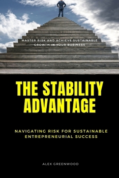 Paperback The Stability Advantage: Navigating Risk for Sustainable Entrepreneurial Success Book