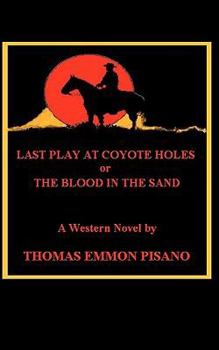 Paperback Last Play at Coyote Holes: The Blood in the Sand Book