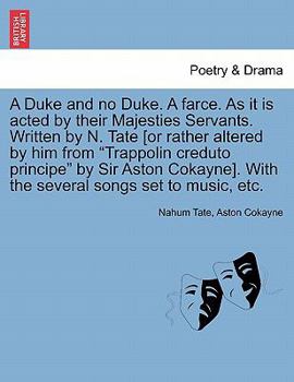 Paperback A Duke and No Duke. a Farce. as It Is Acted by Their Majesties Servants. Written by N. Tate [Or Rather Altered by Him from "Trappolin Creduto Principe Book