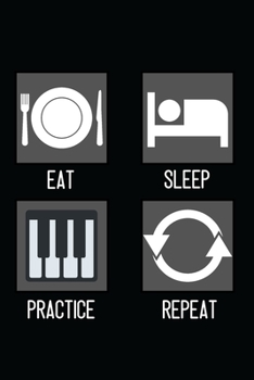 Piano - Eat, Sleep, Practice, Repeat: Lined Practice Journal 6” x 9” 120 pages