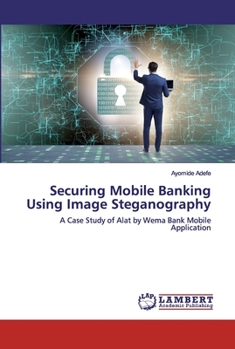 Paperback Securing Mobile Banking Using Image Steganography Book
