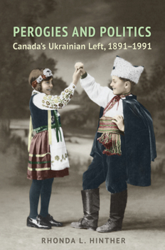 Hardcover Perogies and Politics: Canada's Ukrainian Left, 1891-1991 Book