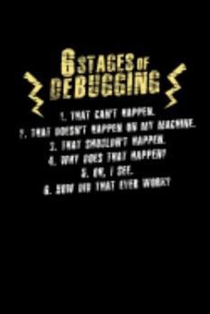 6 Stages of Debugging: 120 Pages I 6x9 I Graph Paper 4x4 I Funny Software Engineering, Coder & Hacker Gifts