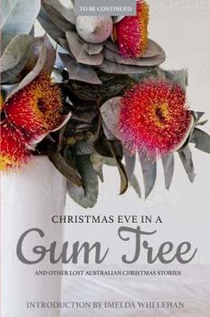 Paperback Christmas Eve in a Gum Tree and Other Lost Australian Christmas Stories Book