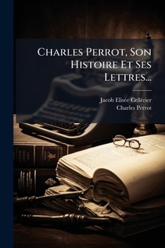 Paperback Charles Perrot, Son Histoire Et Ses Lettres... [French] Book