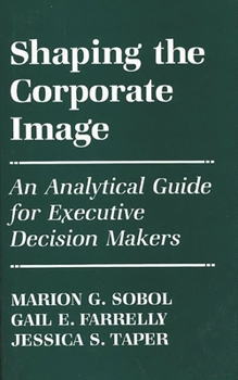 Hardcover Shaping the Corporate Image: An Analytical Guide for Executive Decision Makers Book