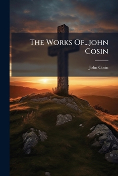 Paperback The Works Of...john Cosin: Miscellaneous Works Book
