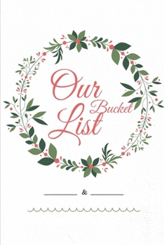 Our Bucket List: A Inspirational Journal for Memorializing Your Creative Ideas and Adventures Together