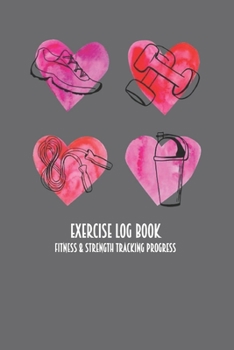 Exercise Log Book Fitness & Strength Tracking Progress: Hearts Sneakers & Weights Themed 90 Day Goal Setting & Workout Tracker for Fitness & Weight Loss