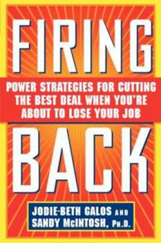 Paperback Firing Back: Power Strategies for Cutting the Best Deal When You're about to Lose Your Job Book