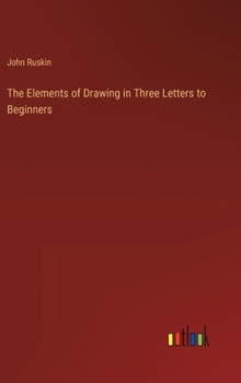 Hardcover The Elements of Drawing in Three Letters to Beginners Book