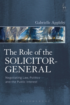 Hardcover The Role of the Solicitor-General: Negotiating Law, Politics and the Public Interest Book