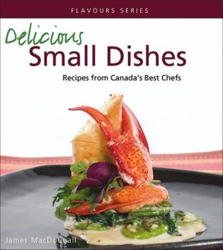 Paperback Delicious Small Dishes: Recipes from Canada's Best Chefs Book