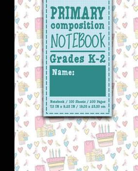Paperback Primary Composition Notebook: Grades K-2: Primary Composition, Primary Composition Kinder, 100 Sheets, 200 Pages, Cute Birthday Cover Book