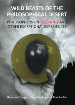 Hardcover Wild Beasts of the Philosophical Desert: Philosophers on Telepathy and Other Exceptional Experiences Book