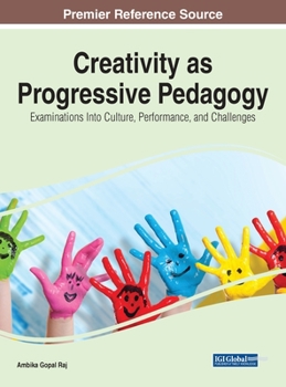 Hardcover Creativity as Progressive Pedagogy: Examinations Into Culture, Performance, and Challenges Book