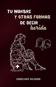 Tu nombre y otras formas de decir herida (Spanish Edition)