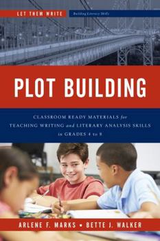 Paperback Plot Building: Classroom Ready Materials for Teaching Writing and Literary Analysis Skills in Grades 4 to 8 Book