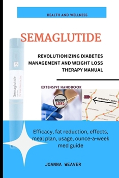 SEMAGLUTIDE: REVOLUTIONIZING DIABETES MANAGEMENT AND WEIGHT LOSS THERAPY MANUAL