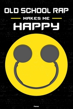Old School Rap Makes Me Happy Planner: Old School Rap Smiley Headphones Music Calendar 2020 - 6 x 9 inch 120 pages gift