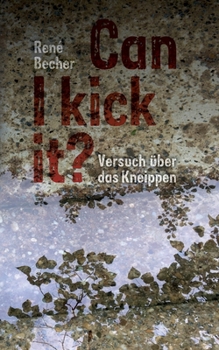 Paperback Can I kick it?: Versuch über das Kneippen [German] Book