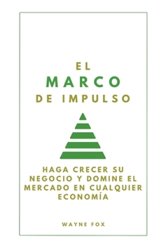 Paperback El Marco de Impulso: Haga Crecer Su Negocio Y Domine El Mercado En Cualquier Economía [Spanish] Book