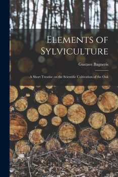 Paperback Elements of Sylviculture: A Short Treatise on the Scientific Cultivation of the Oak Book