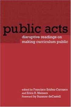 Paperback Public Acts: Disruptive Readings on Making Curriculum Public Book