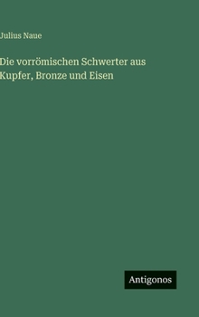 Die vorrömischen Schwerter aus Kupfer, Bronze und Eisen (German Edition)