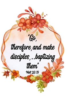 Go Therefore And Make Disciples Baptizing Them Matt 28:19: | JW 2020 Year Text Notebook / Journal for Jehovah's Witnesses. Add this valuable JW ... A PERFECT Jehovahs Witnesses Gift! Version 13
