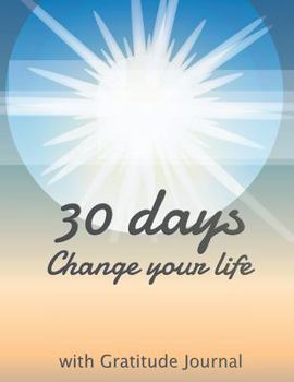 The 30 days change your life: Start each day by writing down three things you are thankful Do it daily and make it a habit to focus on the blessings ... a copy for a friend and share the journey.